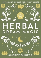 Herbal Dream Magic: Spells and Rituals with Plant Allies 0738784273 Book Cover