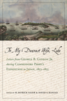 To My Dearest Wife, Lide: Letters from George B. Gideon Jr. during Commodore Perry’s Expedition to Japan, 1853–1855 0817320237 Book Cover