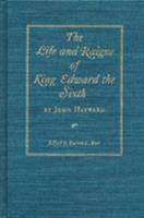 The Life and Raigne of King Edward the Sixth 087338475X Book Cover