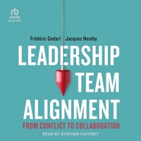 Leadership Team Alignment: From Conflict to Collaboration B0CW56KJY9 Book Cover