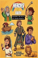 HEROES OF FAITH; Building the Faith of Young Hearts B0FNRXN4V7 Book Cover