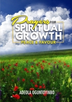 Prayers for Spiritual Growth, Peace and Favour 1326624571 Book Cover