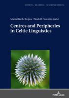 Centres and Peripheries in Celtic Linguistics 363176961X Book Cover