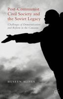 Post-Communist Civil Society and the Soviet Legacy: Challenges of Democratisation and Reform in the Caucasus 1137489146 Book Cover