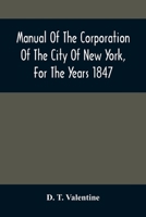 Manual Of The Corporation Of The City Of New York, For The Years 1847 9354507786 Book Cover