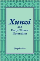 Xunzi And Early Chinese Naturalism (S U N Y Series in Chinese Philosophy and Culture) 079146198X Book Cover