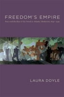 Freedom's Empire: Race and the Rise of the Novel in Atlantic Modernity, 1640-1940 082234159X Book Cover