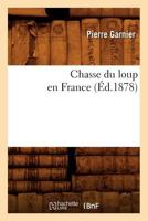 Chasse Du Loup En France (A0/00d.1878) 2012641083 Book Cover