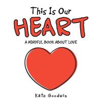 This Is Our Heart: A Mindful Book About Love 1775331709 Book Cover