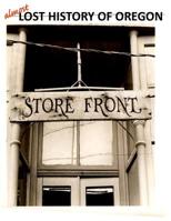 Almost Lost History of Oregon: Storefront 1511424192 Book Cover