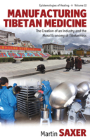 Manufacturing Tibetan Medicine: The Creation of an Industry and the Moral Economy of Tibetanness 0857457721 Book Cover