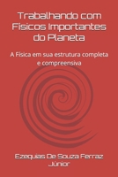 Trabalhando com Físicos Importantes do Planeta: A Física em sua estrutura completa e compreensiva (Portuguese Edition) B0FK2F5WXC Book Cover