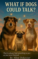 What If Dogs Could Talk B0FRFGYH1F Book Cover
