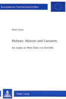Plebejer, Sklaven Und Caesaren: Die Antike Im Werk Oedoen Von Horváths 3906755657 Book Cover