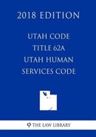 Utah Code - Title 62A - Utah Human Services Code 171949956X Book Cover