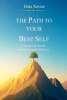 THE PATH TO YOUR BEST SELF: A Journey of Growth, Resilience, and Fulfillment - 49 pages - 6x9 inches page B0F37NSYVJ Book Cover