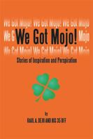 We Got Mojo!: Stories of Inspiration and Perspiration 1524525847 Book Cover