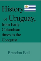 History of Uruguay, from Early Columbian times to the Conquest 1714643263 Book Cover