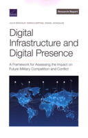 Digital Infrastructure and Digital Presence: A Framework for Assessing the Impact on Future Military Competition and Conflict 1977408125 Book Cover