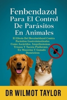 FENBENDAZOL PARA EL CONTROL DE PARÁSITOS EN ANIMALES: EL EFECTO DEL BENZIMIDAZOL CONTRA PARÁSITOS GASTROINTESTINALES COMO ASCÁRIDOS, ANQUILOSTOMAS, ... Y GANADO DOMÉSTICOS (Spanish Edition) B0FHFSLQWH Book Cover