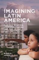 Imagining Latin America: Magical Realism, Cosmopolitanism and the ¡Viva! Film Festival 1855663295 Book Cover