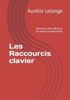 Les Raccourcis clavier: Maximisez votre efficacité sur toutes les applications (French Edition) B0CW21SH35 Book Cover