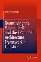 Quantifying the Value of RFID and the EPCglobal Architecture Framework in Logistics 3642279902 Book Cover