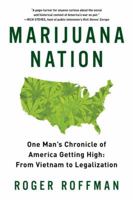 Marijuana Nation: One Man's Chronicle of America Getting High: From Vietnam to Legalization 1605985465 Book Cover