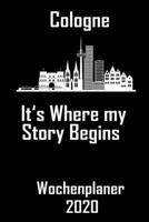 Cologne its where my story begins - Wochenplaner 2020: DIN A5 Kalender / Terminplaner / Wochenplaner 2020 12 Monate: Januar bis Dezember 2020 - Jede Woche auf 2 Seiten 1708207627 Book Cover