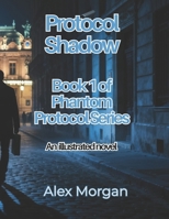 Protocol Shadow: ( an illustrated novel) (Book 1 of Phantom Protocol) B0FVXBYK2F Book Cover