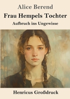 Frau Hempels Tochter (Großdruck): Aufbruch ins Ungewisse (German Edition) 3847856855 Book Cover