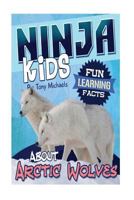 Fun Learning Facts about Arctic Wolves: Illustrated Fun Learning for Kids 1500748870 Book Cover