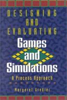 Designing and Evaluating Games and Simulations: A Process Approach 0884151573 Book Cover