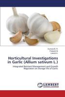 Horticultural Investigations in Garlic (Allium sativum L.): Integrated Nutrient Management and Growth Regulators on storage life of Garlic 3659585963 Book Cover