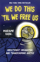 We Do This 'til We Free Us: Abolitionist Organizing and Transforming Justice 164259525X Book Cover
