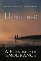 Handcuffed: A Friendship of Endurance 1424172446 Book Cover