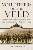 Volunteers on the Veld: Britain's Citizen-Soldiers and the South African War, 1899-1902 0806169087 Book Cover