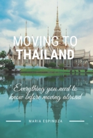 Moving To Thailand: Evereything you need to know before moving abroad B0858TGT29 Book Cover