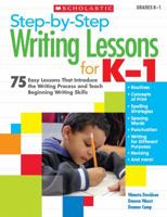 Step-by-Step Writing Lessons for K-1: 75 Easy Lessons That Introduce the Writing Process and Teaching Beginning Writing Skills 0545161088 Book Cover