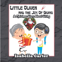 Little Oliver And The Joy Of Giving: A Christmas Story About Giving B08P3QTLYN Book Cover