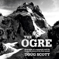 The Ogre: Biography of a mountain and the dramatic story of the first ascent 1912560925 Book Cover