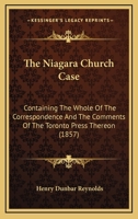 The Niagara Church Case: Containing The Whole Of The Correspondence And The Comments Of The Toronto Press Thereon 1104317192 Book Cover