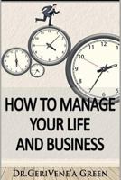 How to Manage Your Life and Business 1549735772 Book Cover