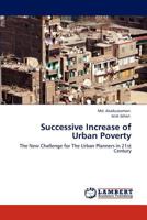 Successive Increase of Urban Poverty: The New Challenge for The Urban Planners in 21st Century 384651795X Book Cover