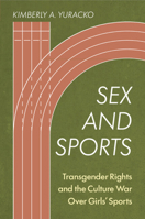 Sex and Sports: Transgender Rights and the Culture War Over Girls' Sports 1009649248 Book Cover