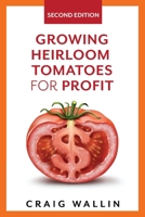 Growing Heirloom Tomatoes for Profit B08BV5SQQH Book Cover