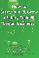 How to Start, Run, & Grow a Safety Training Center Business: "A Recession Proof Business" 1688514007 Book Cover