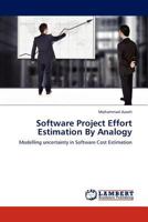 Software Project Effort Estimation By Analogy: Modelling uncertainty in Software Cost Estimation 3845430559 Book Cover