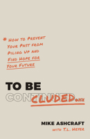 To Be Concluded: How to Prevent Your Past from Piling Up and Find Hope for Your Future 1087750377 Book Cover