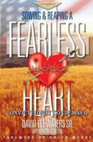 Sowing & Reaping a Fearless Heart: Convicted Not Condemned 1425920454 Book Cover